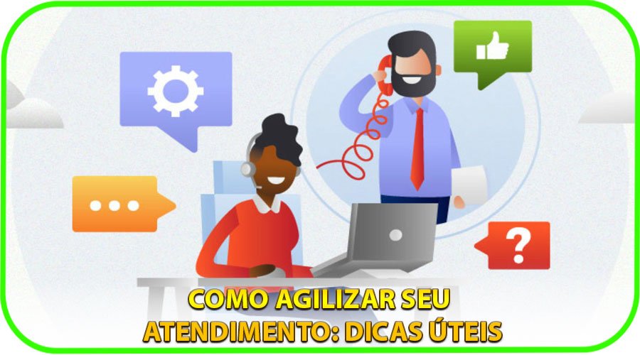 Como agilizar seu atendimento: dicas úteis